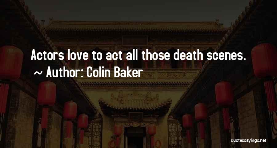 Colin Baker Quotes: Actors Love To Act All Those Death Scenes.