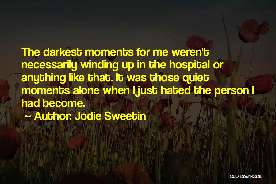 Jodie Sweetin Quotes: The Darkest Moments For Me Weren't Necessarily Winding Up In The Hospital Or Anything Like That. It Was Those Quiet