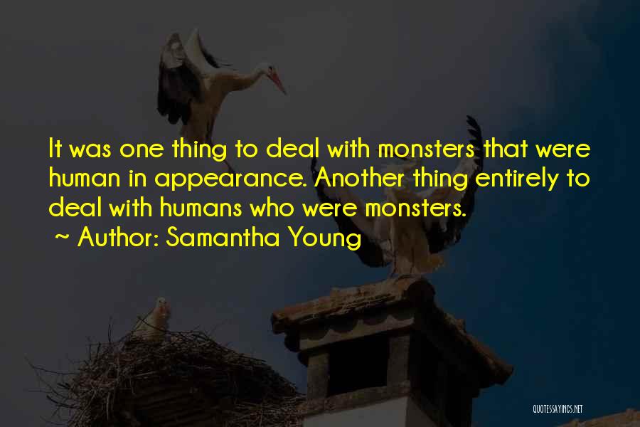 Samantha Young Quotes: It Was One Thing To Deal With Monsters That Were Human In Appearance. Another Thing Entirely To Deal With Humans