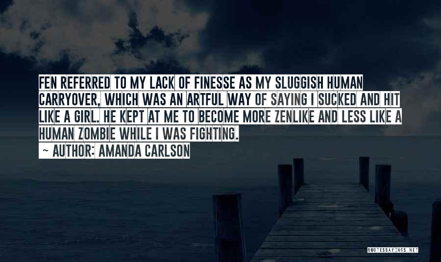 Amanda Carlson Quotes: Fen Referred To My Lack Of Finesse As My Sluggish Human Carryover, Which Was An Artful Way Of Saying I