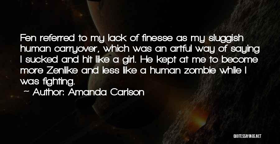 Amanda Carlson Quotes: Fen Referred To My Lack Of Finesse As My Sluggish Human Carryover, Which Was An Artful Way Of Saying I