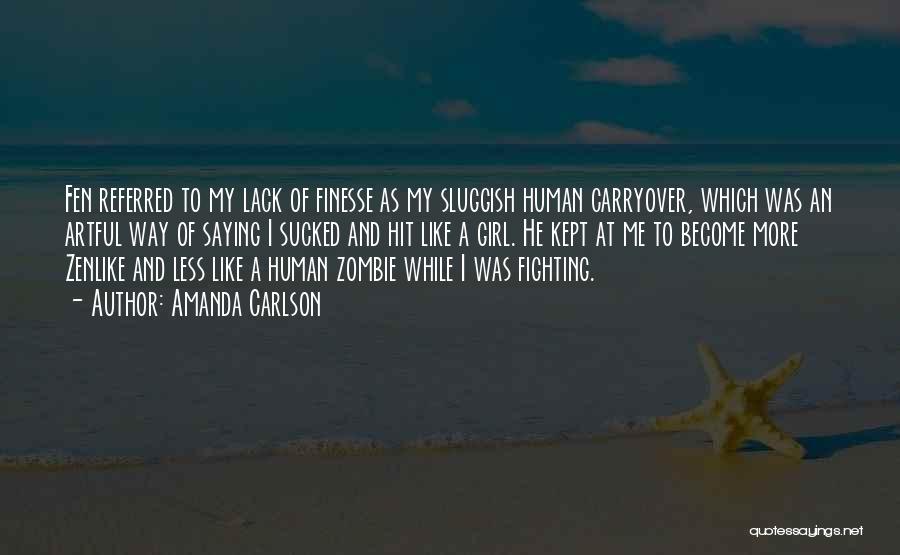 Amanda Carlson Quotes: Fen Referred To My Lack Of Finesse As My Sluggish Human Carryover, Which Was An Artful Way Of Saying I