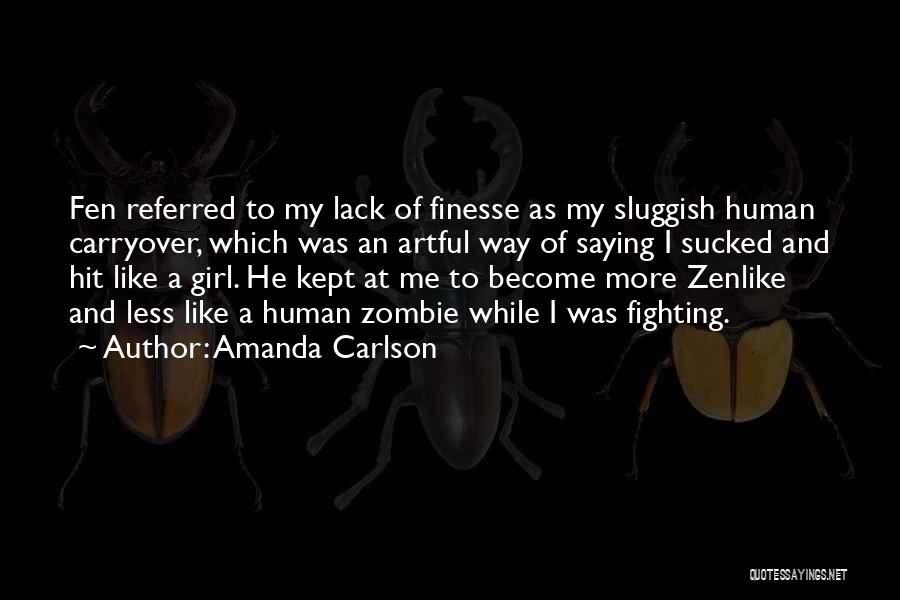 Amanda Carlson Quotes: Fen Referred To My Lack Of Finesse As My Sluggish Human Carryover, Which Was An Artful Way Of Saying I