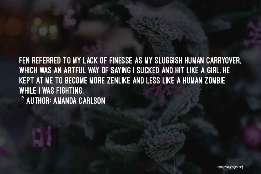 Amanda Carlson Quotes: Fen Referred To My Lack Of Finesse As My Sluggish Human Carryover, Which Was An Artful Way Of Saying I