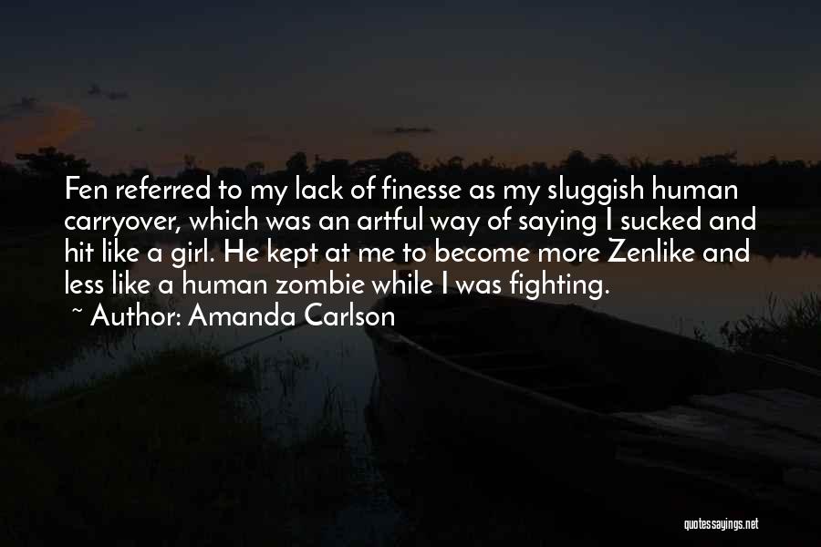Amanda Carlson Quotes: Fen Referred To My Lack Of Finesse As My Sluggish Human Carryover, Which Was An Artful Way Of Saying I