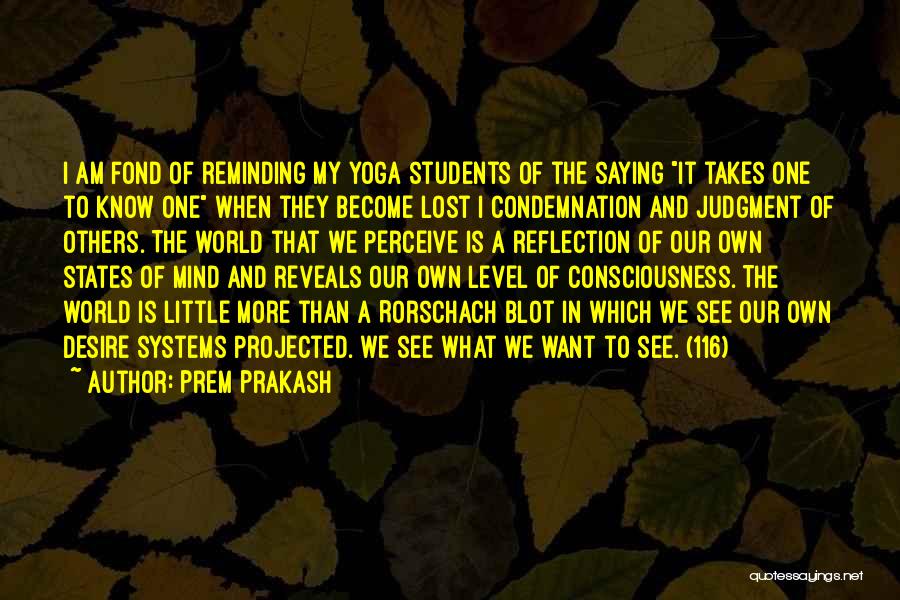 Prem Prakash Quotes: I Am Fond Of Reminding My Yoga Students Of The Saying It Takes One To Know One When They Become