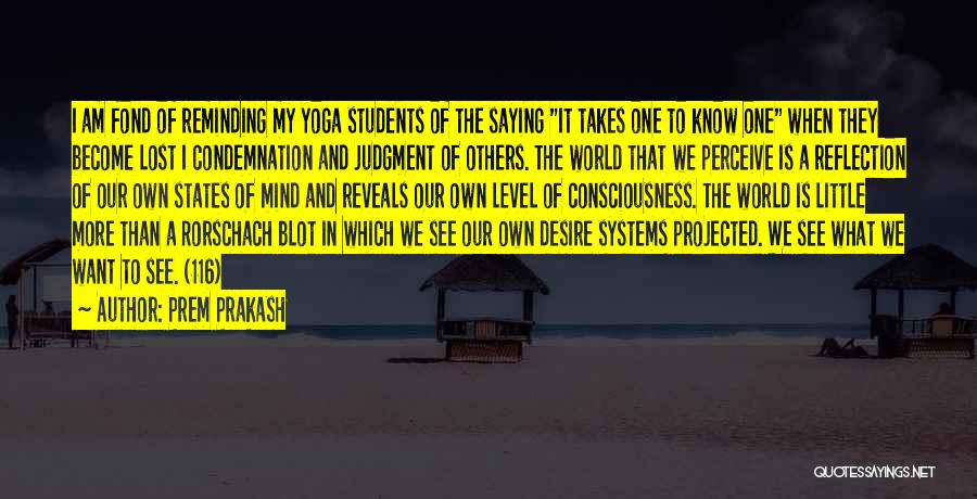 Prem Prakash Quotes: I Am Fond Of Reminding My Yoga Students Of The Saying It Takes One To Know One When They Become
