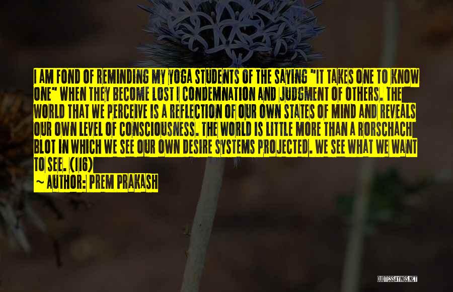Prem Prakash Quotes: I Am Fond Of Reminding My Yoga Students Of The Saying It Takes One To Know One When They Become