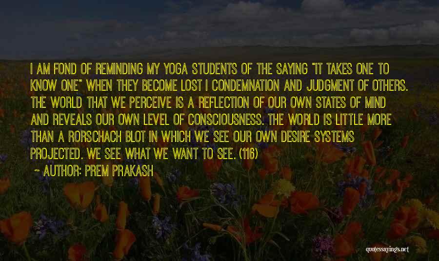 Prem Prakash Quotes: I Am Fond Of Reminding My Yoga Students Of The Saying It Takes One To Know One When They Become