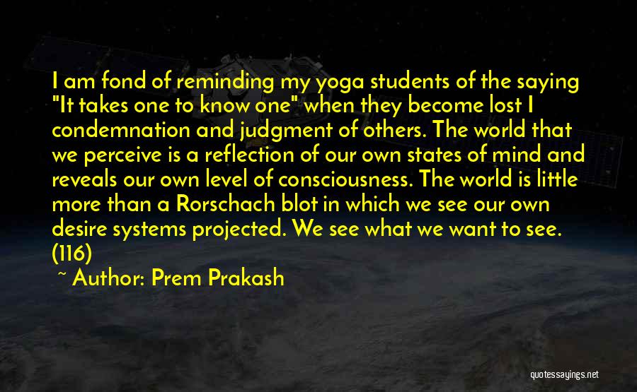 Prem Prakash Quotes: I Am Fond Of Reminding My Yoga Students Of The Saying It Takes One To Know One When They Become