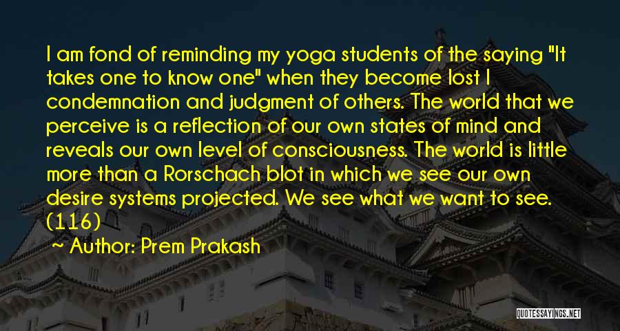 Prem Prakash Quotes: I Am Fond Of Reminding My Yoga Students Of The Saying It Takes One To Know One When They Become