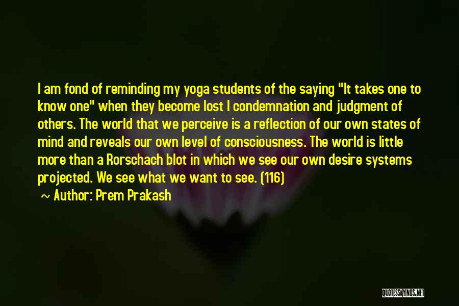 Prem Prakash Quotes: I Am Fond Of Reminding My Yoga Students Of The Saying It Takes One To Know One When They Become