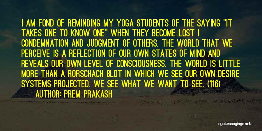 Prem Prakash Quotes: I Am Fond Of Reminding My Yoga Students Of The Saying It Takes One To Know One When They Become