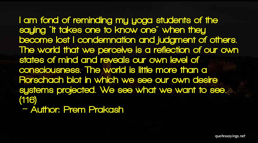 Prem Prakash Quotes: I Am Fond Of Reminding My Yoga Students Of The Saying It Takes One To Know One When They Become