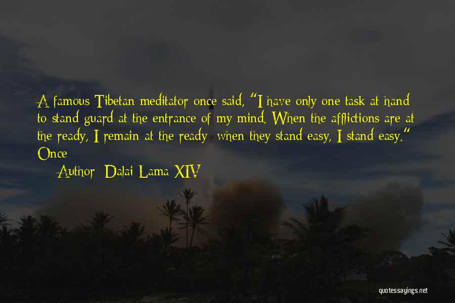 Dalai Lama XIV Quotes: A Famous Tibetan Meditator Once Said, I Have Only One Task At Hand: To Stand Guard At The Entrance Of