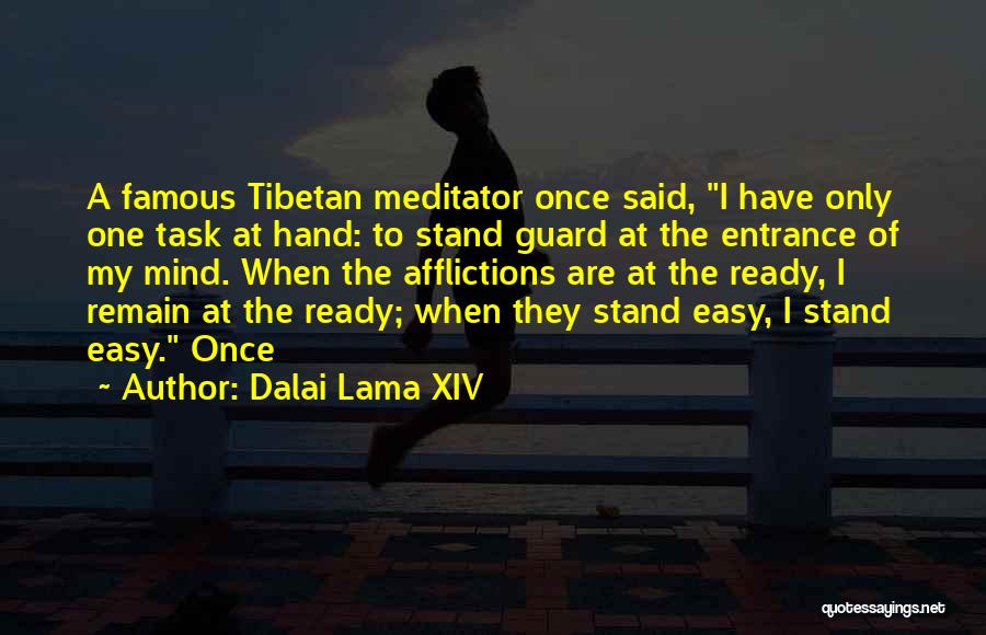 Dalai Lama XIV Quotes: A Famous Tibetan Meditator Once Said, I Have Only One Task At Hand: To Stand Guard At The Entrance Of