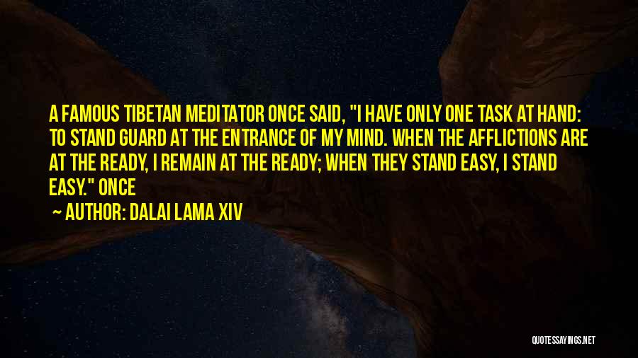 Dalai Lama XIV Quotes: A Famous Tibetan Meditator Once Said, I Have Only One Task At Hand: To Stand Guard At The Entrance Of