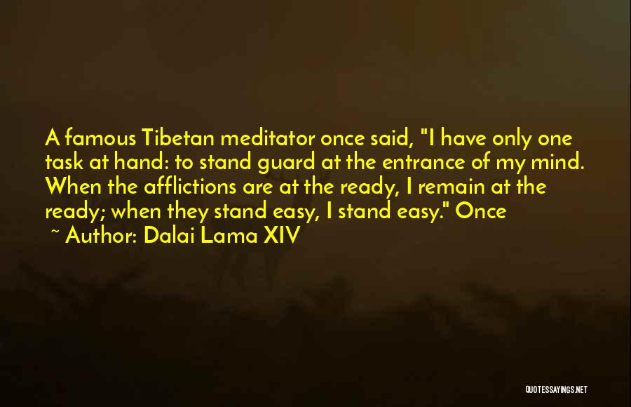 Dalai Lama XIV Quotes: A Famous Tibetan Meditator Once Said, I Have Only One Task At Hand: To Stand Guard At The Entrance Of