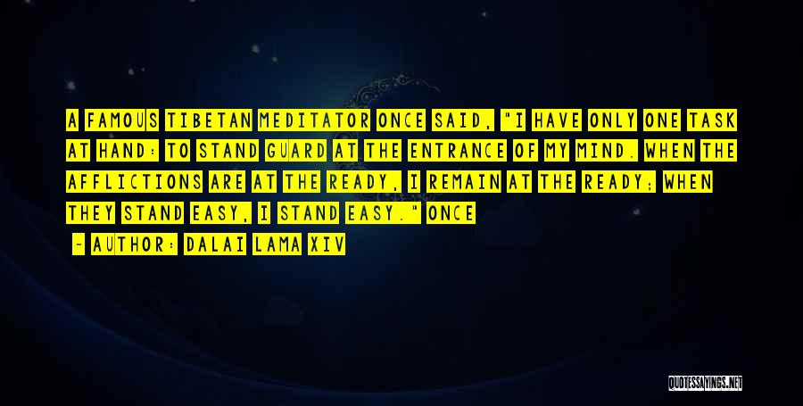 Dalai Lama XIV Quotes: A Famous Tibetan Meditator Once Said, I Have Only One Task At Hand: To Stand Guard At The Entrance Of