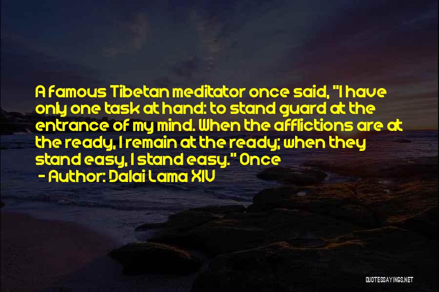 Dalai Lama XIV Quotes: A Famous Tibetan Meditator Once Said, I Have Only One Task At Hand: To Stand Guard At The Entrance Of