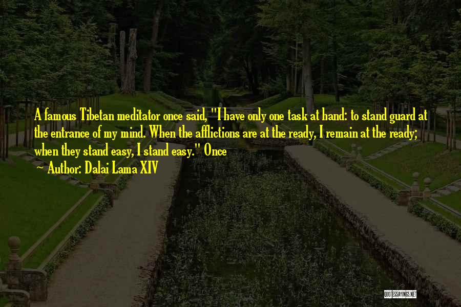 Dalai Lama XIV Quotes: A Famous Tibetan Meditator Once Said, I Have Only One Task At Hand: To Stand Guard At The Entrance Of