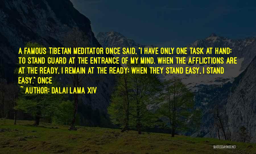 Dalai Lama XIV Quotes: A Famous Tibetan Meditator Once Said, I Have Only One Task At Hand: To Stand Guard At The Entrance Of