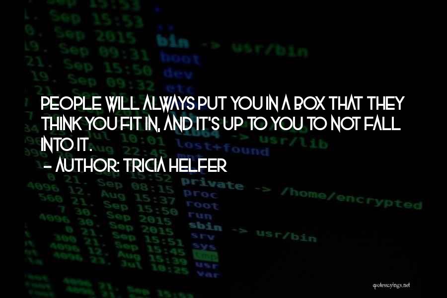 Tricia Helfer Quotes: People Will Always Put You In A Box That They Think You Fit In, And It's Up To You To