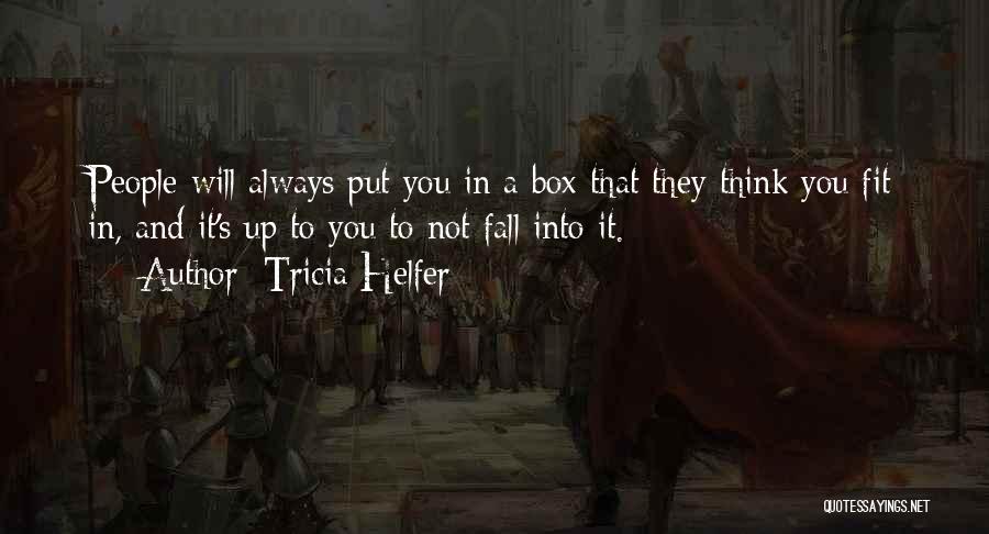 Tricia Helfer Quotes: People Will Always Put You In A Box That They Think You Fit In, And It's Up To You To