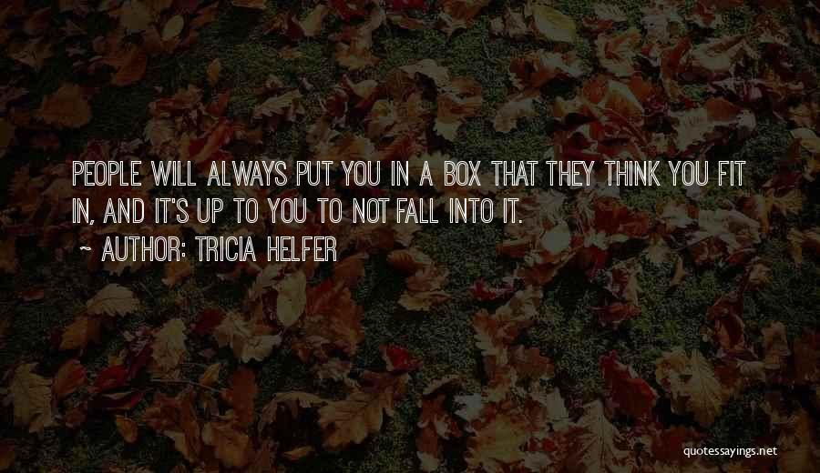 Tricia Helfer Quotes: People Will Always Put You In A Box That They Think You Fit In, And It's Up To You To