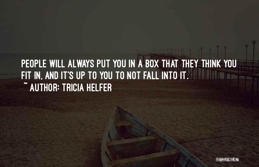 Tricia Helfer Quotes: People Will Always Put You In A Box That They Think You Fit In, And It's Up To You To