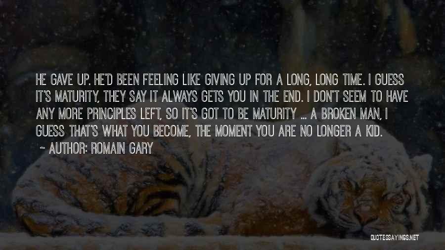 Romain Gary Quotes: He Gave Up. He'd Been Feeling Like Giving Up For A Long, Long Time. I Guess It's Maturity, They Say