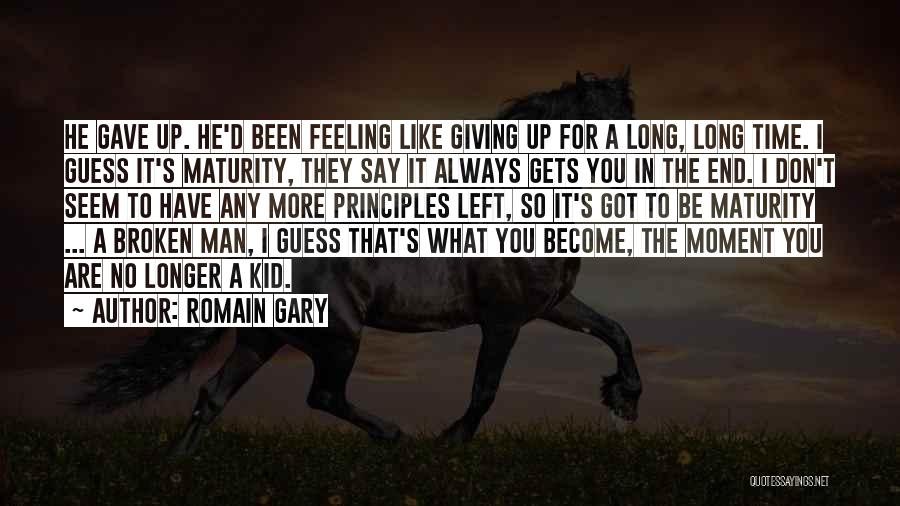 Romain Gary Quotes: He Gave Up. He'd Been Feeling Like Giving Up For A Long, Long Time. I Guess It's Maturity, They Say
