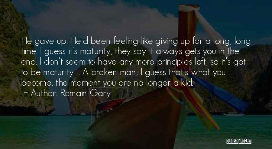 Romain Gary Quotes: He Gave Up. He'd Been Feeling Like Giving Up For A Long, Long Time. I Guess It's Maturity, They Say