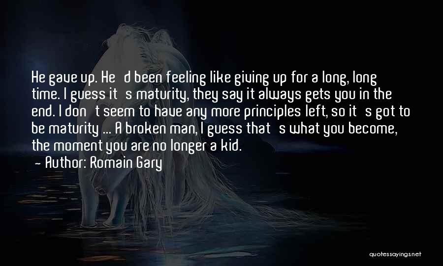 Romain Gary Quotes: He Gave Up. He'd Been Feeling Like Giving Up For A Long, Long Time. I Guess It's Maturity, They Say