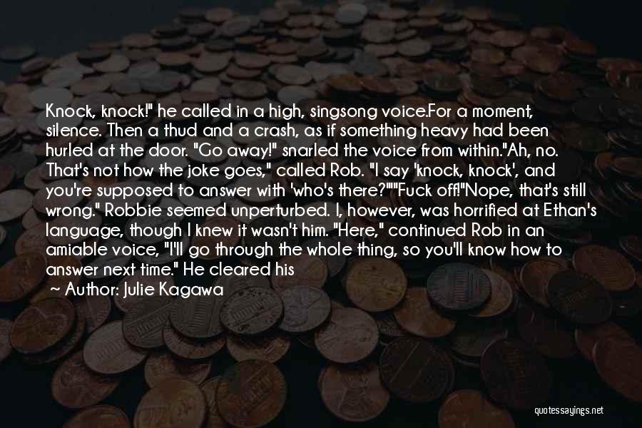 Julie Kagawa Quotes: Knock, Knock! He Called In A High, Singsong Voice.for A Moment, Silence. Then A Thud And A Crash, As If