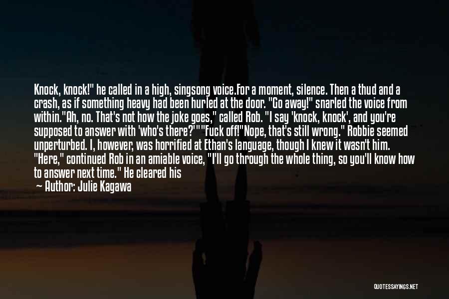 Julie Kagawa Quotes: Knock, Knock! He Called In A High, Singsong Voice.for A Moment, Silence. Then A Thud And A Crash, As If