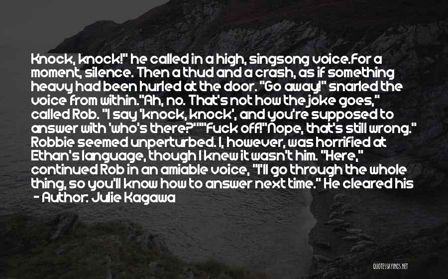 Julie Kagawa Quotes: Knock, Knock! He Called In A High, Singsong Voice.for A Moment, Silence. Then A Thud And A Crash, As If