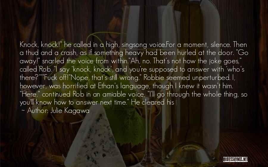 Julie Kagawa Quotes: Knock, Knock! He Called In A High, Singsong Voice.for A Moment, Silence. Then A Thud And A Crash, As If