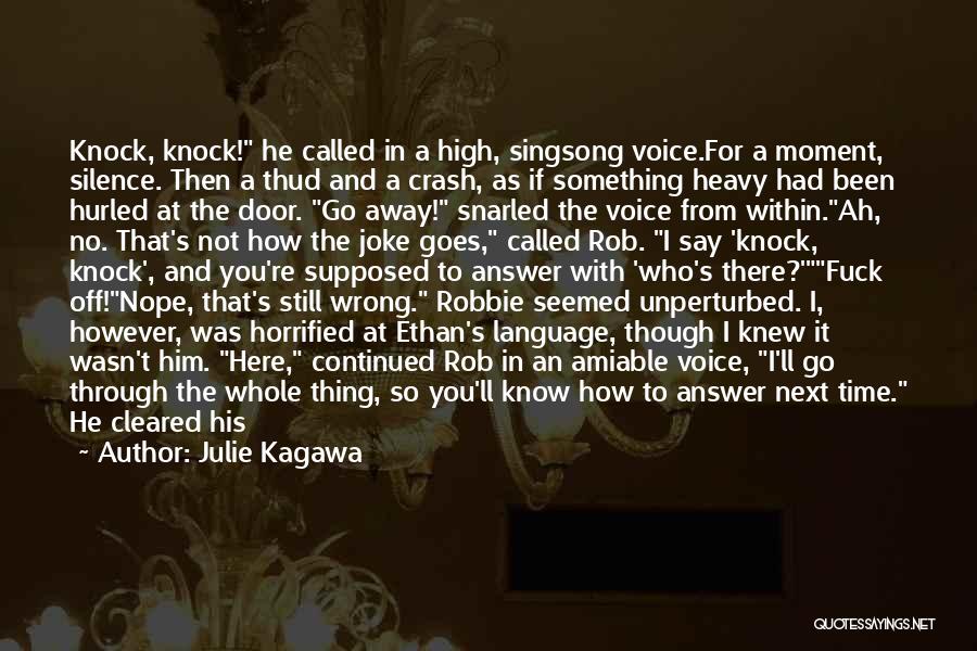 Julie Kagawa Quotes: Knock, Knock! He Called In A High, Singsong Voice.for A Moment, Silence. Then A Thud And A Crash, As If