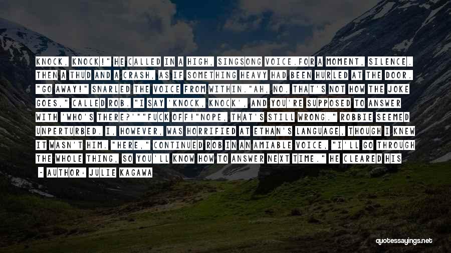 Julie Kagawa Quotes: Knock, Knock! He Called In A High, Singsong Voice.for A Moment, Silence. Then A Thud And A Crash, As If