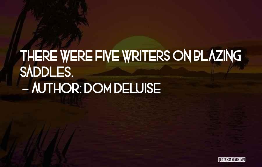 Dom DeLuise Quotes: There Were Five Writers On Blazing Saddles.