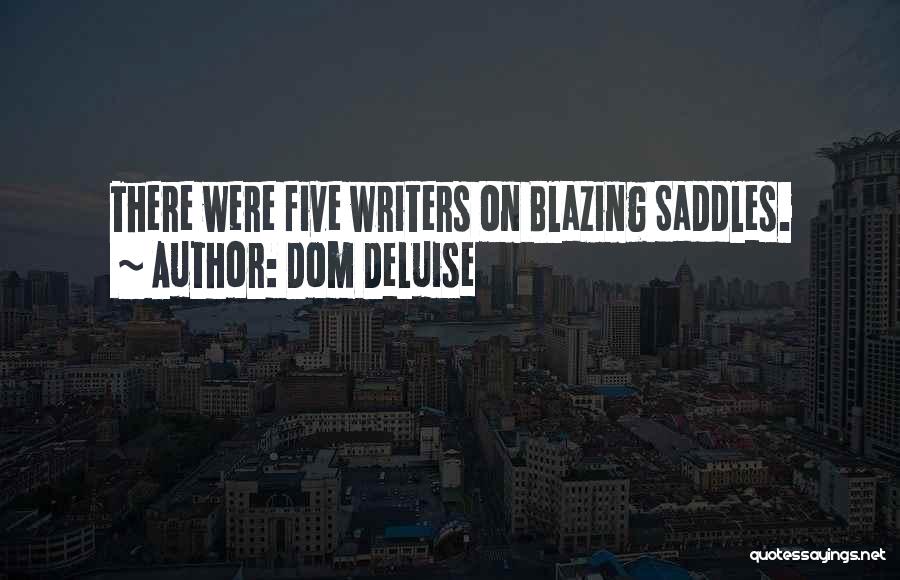 Dom DeLuise Quotes: There Were Five Writers On Blazing Saddles.