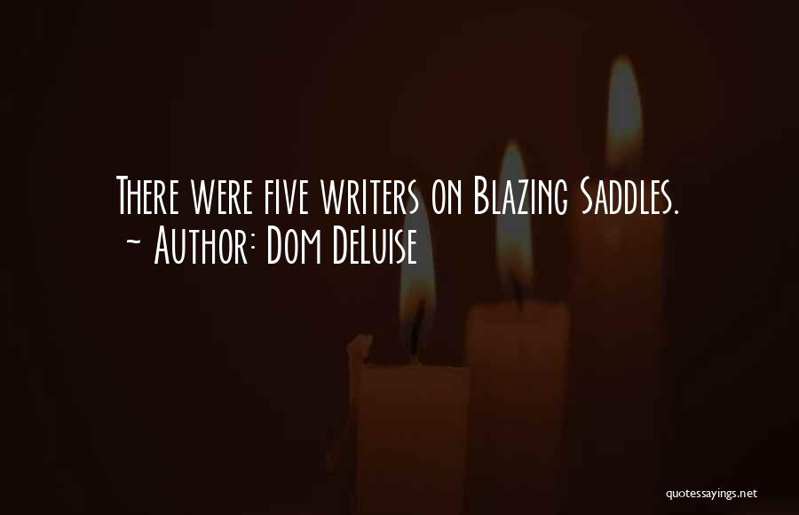 Dom DeLuise Quotes: There Were Five Writers On Blazing Saddles.