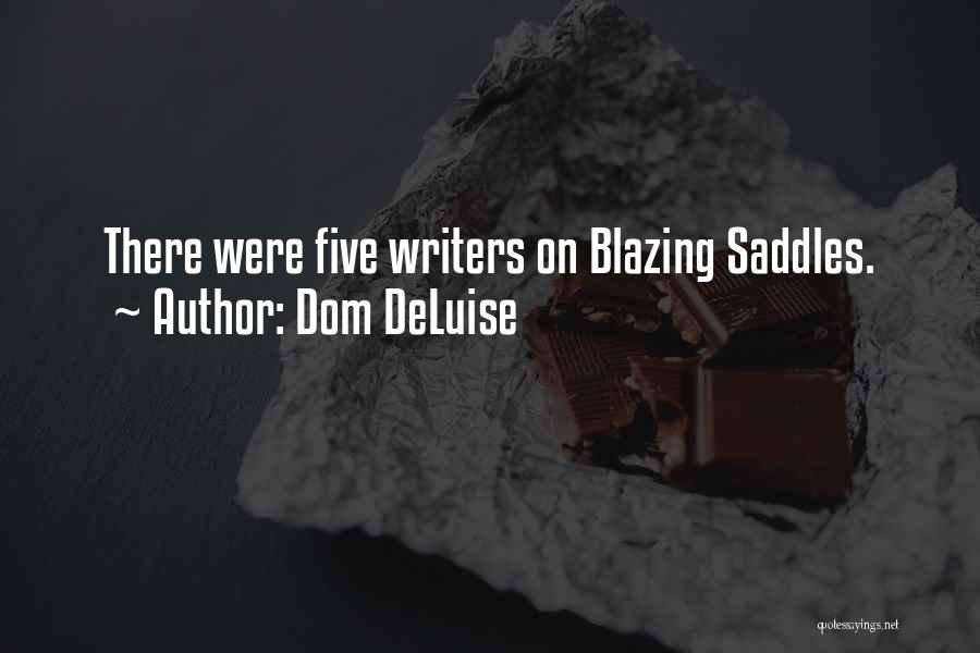 Dom DeLuise Quotes: There Were Five Writers On Blazing Saddles.