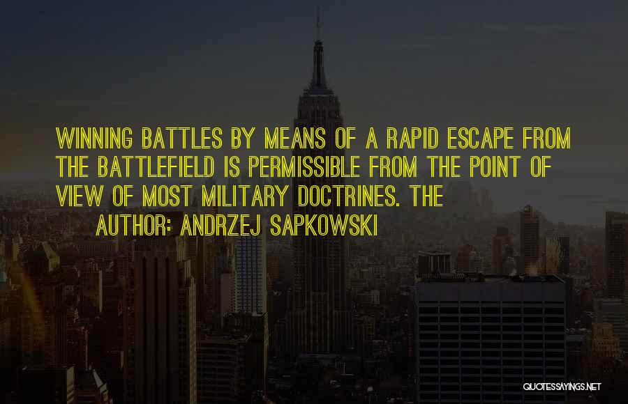 Andrzej Sapkowski Quotes: Winning Battles By Means Of A Rapid Escape From The Battlefield Is Permissible From The Point Of View Of Most