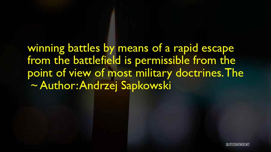 Andrzej Sapkowski Quotes: Winning Battles By Means Of A Rapid Escape From The Battlefield Is Permissible From The Point Of View Of Most