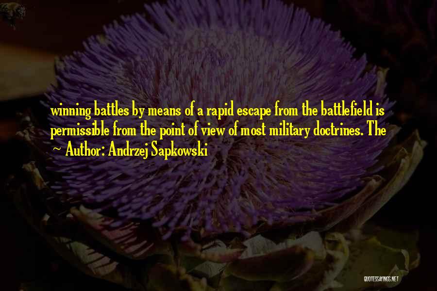 Andrzej Sapkowski Quotes: Winning Battles By Means Of A Rapid Escape From The Battlefield Is Permissible From The Point Of View Of Most