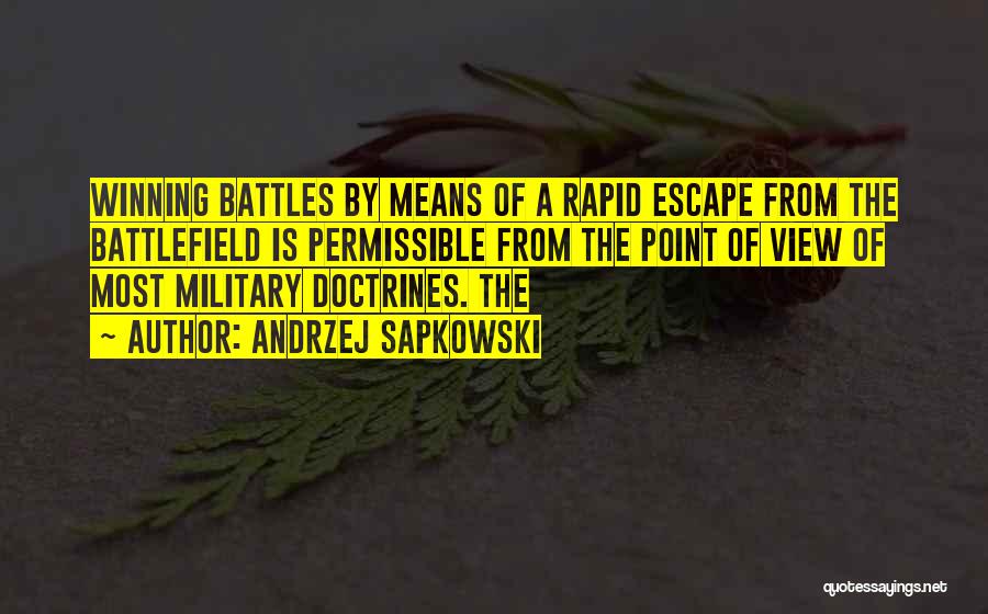 Andrzej Sapkowski Quotes: Winning Battles By Means Of A Rapid Escape From The Battlefield Is Permissible From The Point Of View Of Most