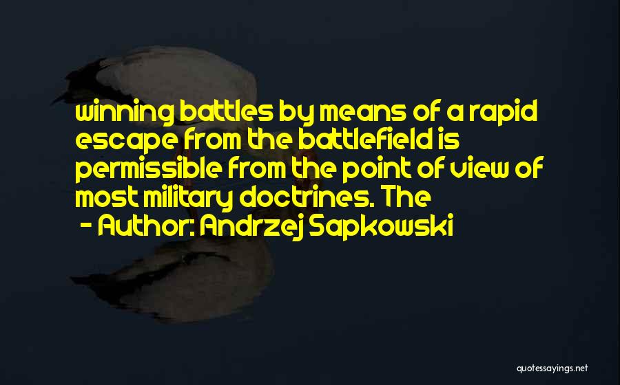 Andrzej Sapkowski Quotes: Winning Battles By Means Of A Rapid Escape From The Battlefield Is Permissible From The Point Of View Of Most