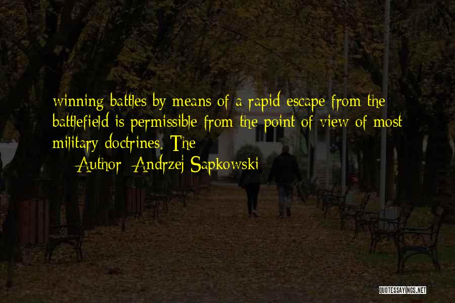 Andrzej Sapkowski Quotes: Winning Battles By Means Of A Rapid Escape From The Battlefield Is Permissible From The Point Of View Of Most